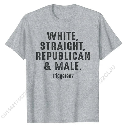 Triggered? White Straight Republican Male Pro-Conservative T-Shirt