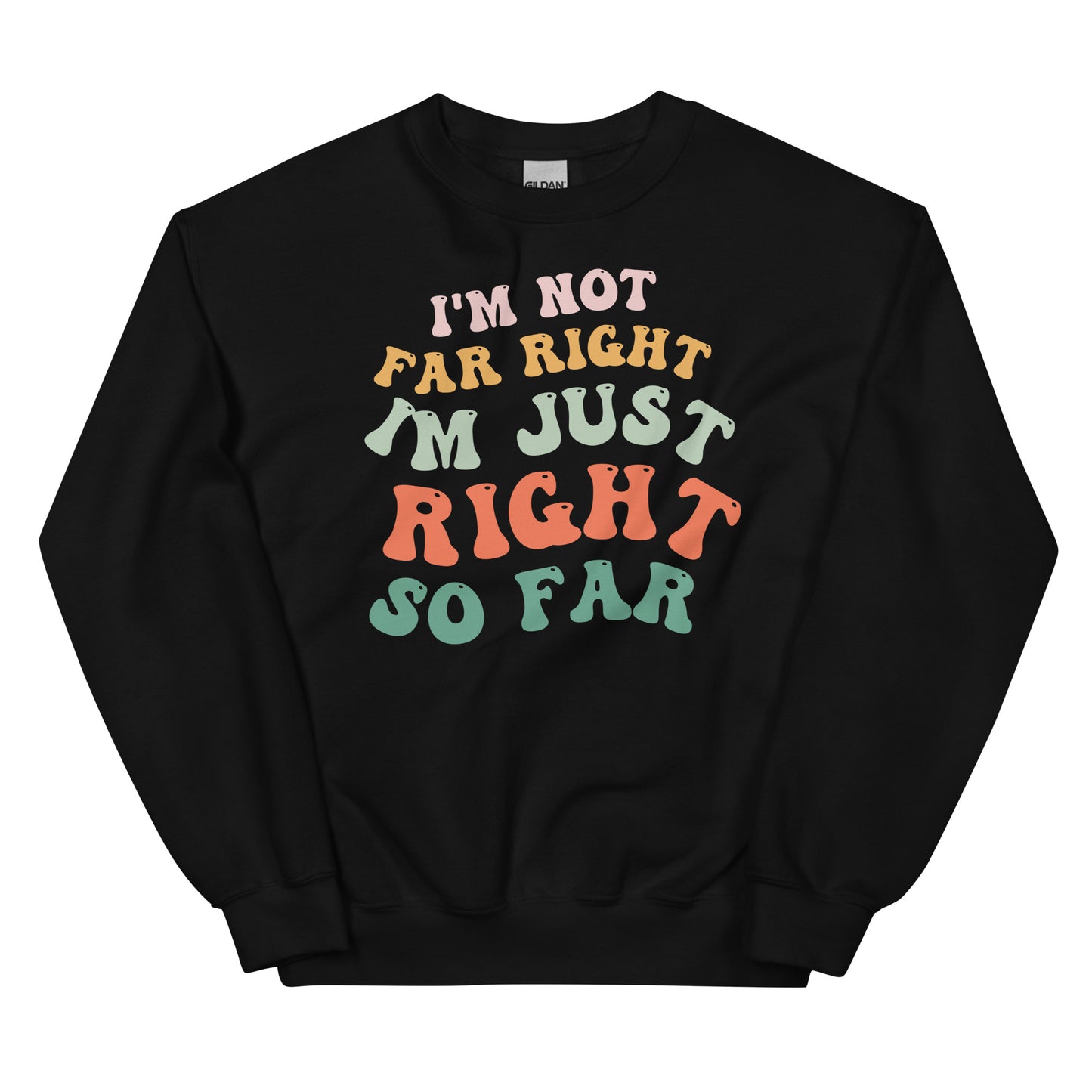 Right So Far Conservative Sweatshirt - Political Humor Pullover