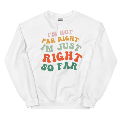 Right So Far Conservative Sweatshirt - Political Humor Pullover