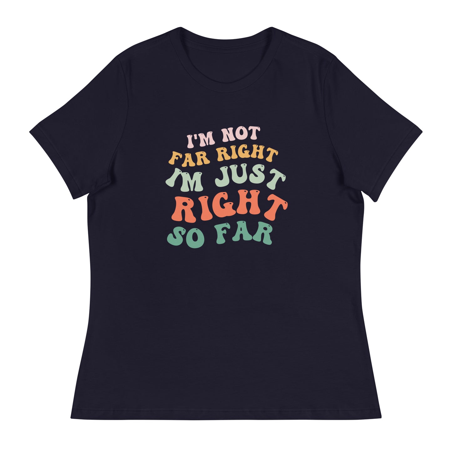 I'm Just Right So Far - Women's Conservative T-Shirt